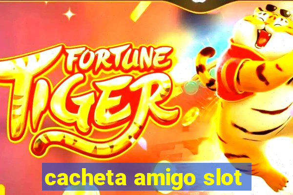 cacheta amigo slot